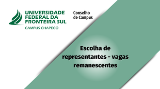 Imagem com a marca da UFFS - Campus Chapecó - Conselho do Campus, faixa verde na diagonal, com o texto "Escolha de representantes - vagas remanescentes".