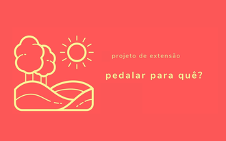Imagem com fundo vermelho, um desenho representando montanhas, um sol e árvores, e o texto: "Projeto de Extensão: Pedalar para quê?"