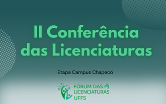Imagem com fundo verde escuro, com o texto "II Conferência das Licenciaturas - Etapa Campus Chapecó". Abaixo, centralizado, o logo do Fórum das Licenciaturas.