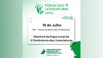 Imagem com fundo degradê verde. Acima, o texto "Fórum das Licenciaturas UFFS". No centro, "19 de Julho, 19h, térreo do bloco dos Professores - Abertura da Etapa Local da II Conferência das Licenciaturas"