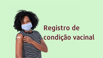 Imagem com fundo verde, com uma moça com o braço em primeiro plano, com um curativo. Ao lado, o texto "Registro de Condição Vacinal"