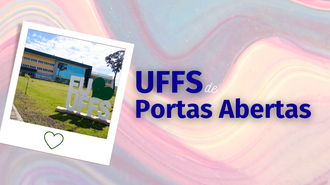 Imagem com fundo colorido, uma foto do letreiro "Eu <3 UFFS" e o prédio da Biblioteca ao fundo, e o texto "UFFS de Portas Abertas"