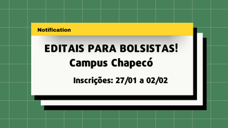 Imagem com fundo verde e um quadriculado branco. Em cima, um retângulo sombreado, com o texto: "EDITAIS PARA BOLSISTAS! Campus Chapecó - Inscrições: 27/01 a 02/02"