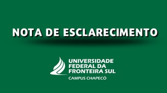 Imagem com fundo verde, e o texto "Nota de Esclarecimento" no centro da imagem, em branco com sombra preta. Abaixo, a marca da UFFS - Campus Chapecó