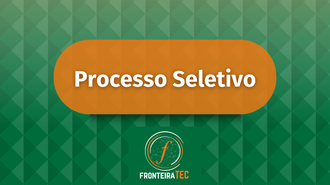 Imagem com fundo em 3d verde e uma forma de cor laranja com o texto Processo Seletivo. Abaixo, o logo da FronteiraTec