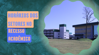 Imagem com fundo verde, o texto "horários dos setores no recesso acadêmico". À direita, uma foto de prédios do Campus Chapecó.