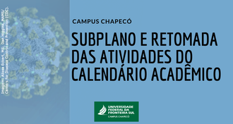 Imagem com fundo azul, e o texto "Campus Chapecó - Subplano e retomada das atividades do calendário acadêmico". Abaixo, a marca da UFFS - Campus Chapecó