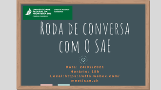 Imagem representando um quadro negro, com, acima, a marca da UFFA - Campus Chapecó e Setor de Assuntos Estudantis, e o texto "Roda de Conversa com o SAE" e demais informações de data, horário e link