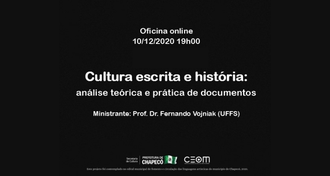 Imagem com fundo preto e escrito em cor branca: "Oficina online - 10/12 - 19h /  Cultura escrita e história: análise teórica e prática de documentos / Ministrante: professor doutor Fernando Vojniak (UFFS)" / No rodapé, as logos da Secretaria da Cultura, da Prefeitura de Chapecó e do Ceom. Abaixo, em letras miúdas: "Esse projeto foi contemplado no edital municipal de fomento e circulação das linguagens artísticas do município de Chapecó, 2020".