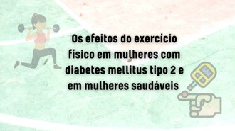 Imagem com fundo vermelho e verde, com duas imagens, nos cantos esquerdo superior e esquerdo inferior: a primeira, de uma mulher fazendo afundo; a segunda, de um teste glicêmico. No centro, o texto "Os efeitos do exercício físico em mulheres com diabetes mellitus tipo 2 e em mulheres saudáveis"