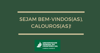 Imagem com fundo verde, escrito "Sejam bem vindos(as), Calouros(as)!" e a marca da UFFS - Campus Chapecó