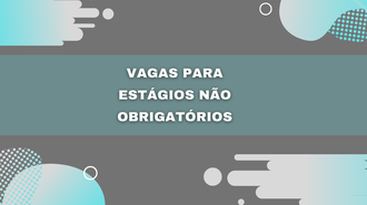 Imagem com fundo cinza escuro, com formas geométricas verde e cinza claro, com o texto, ao centro, "Vagas para estágio não obrigatório"