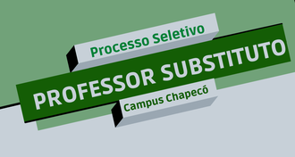 Imagem com fundo verde a cinza, com os textos "Processo Seletivo - Professor Substituto - Campus Chapecó" em retângulos inclinados para a direita.