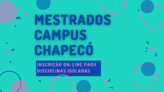 Imagem com fundo verde, com elementos azuis e rosas, e o texto "Mestrados Campus Chapecó - Inscrições on-line para disciplinas isoladas