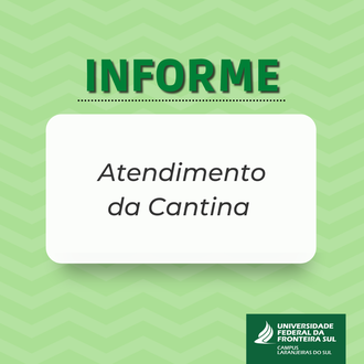 Ilustração com fundo em tons de verde com os dizeres: Informe; Atendimento da Cantina.