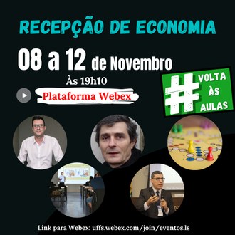 ilustração com a cor preta, com a seguinte informação: Recepção de Economia, 08 a 12 de novembro ás 19h10, plataforma Webex, fotos dos palestrantes e o endereço webex: uffs.webex.com/join/eventos.ls.