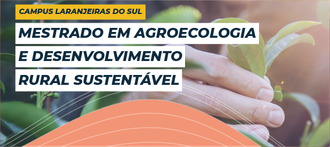 Ilustração informa: Campus Laranjeiras do Sul, Mestrado em Agroecologia e Desenvolvimento Rural Sustentável. No plano de fundo a imagem de uma mão que segura uma planta.