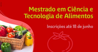 Ilustração com fundo vermelho informa: Mestrado em Ciência e Tecnologia de Alimentos; Inscrições até 18 de junho. Um detalhe no canto esquerdo inferior destaca a foto de uma cesta com tomates, pimentões, berinjela e outros alimentos. Sobre o fundo vermelho o desenho de um tomate em marca d'água.