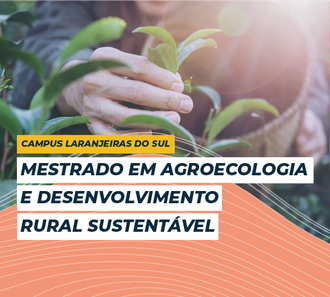 Ilustração informa: Campus Laranjeiras do Sul, Mestrado em Agroecologia e Desenvolvimento Rural Sustentável. No plano de fundo a imagem de uma mão que segura uma planta.