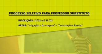 A imagem possui uma linha transversal que faz a divisão da parte superior e inferior. Na parte de cima constam as informações: Processo Seletivo para Professor Substituto; Inscrições de 12/02 até 18/08; Áreas: “Irrigação e Drenagem” e “Construções Rurais”. Ao fundo da imagem linhas finas formam quadriculados. Na parte inferior uma foto esmaecida mostra um professor escrevendo no quadro.