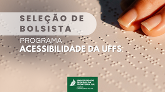 Ilustração informa: Seleção de bolsista, Programa de Acessibilidade da UFFS. No fundo a imagem de um papel com escrita em braille.