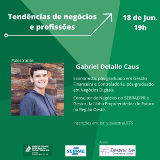 Imagem com fundo verde apresenta o título "Tendências de Negócios e Profissões” e a data 18 de junho, 19h. Logo abaixo, ao lado esquerdo, uma foto do palestrante e ao lado direito o nome, a formação e a área de atuação do palestrante. Abaixo o link para inscrições bit.ly/palestraUFFS. Na parte inferior da imagem as identidades visuais da UFFS, Sebrae e Desenvolve Consultoria Jr.