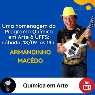 imagem em azul com a informação: Uma homenagem do Programa Química em Arte à UFFS: sábado, 18/09  às 19h. Armandinho Macêdo, e a foto do artista.