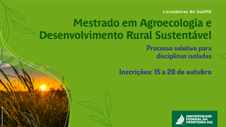 Ilustração com fundo verde. Na lateral esquerda, um detalhe na ilustração exibe uma foto do pôr do sol em uma plantação. Ao lado direito os dizeres: Laranjeiras do Sul/PR; Mestrado em Agroecologia e Desenvolvimento Rural Sustentável; Processo seletivo para disciplinas isoladas; inscrições 15 a 20 de outubro de 2021.