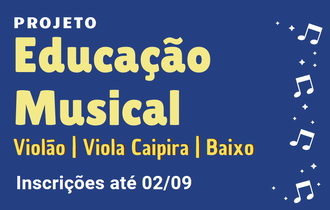 Na lateral esquerda da imagem claves musicais. Ao lado direito as informações: Projeto Educação Musical. Violão, Viola Caipira e baixo. Inscrições até 02/09.