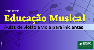 Ilustração com fundo azul degradê, em marca d'água aparecem notas musicais. A ilustração informa: Projeto Educação Musical, aulas de violão e viola para iniciantes. No canto direito a assinatura visual da UFFS - Campus Laranjeiras do Sul.