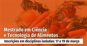 Ilustração em tons de laranja contém, no plano de fundo, a foto de frutas e verduras. Em primeiro plano as informações: Mestrado em Ciência e Tecnologia de Alimentos; Inscrições em disciplinas isoladas: 17 a 19 de março.