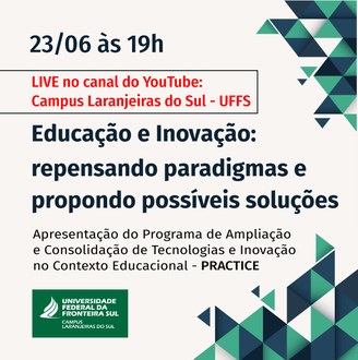 Imagem com fundo branco contém as informações: 23/06, às 19h, Live no Canal do YouTube Campus Laranjeiras do Sul - UFFS, Educação e Inovação: repensando paradigmas e propondo possíveis soluções, apresentação do Programa de Ampliação e Consolidação de Tecnologias e Inovação no Contexto Educacional - PRACTICE. Ao lado direito, nos cantos superior e inferior, figuras geométricas formam mosaicos.