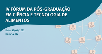 Ilustração em tons de azul informa: IV Fórum da Pós-Graduação em Ciência e Tecnologia de Alimentos, data: 1º/04/2022, horário: 9h.