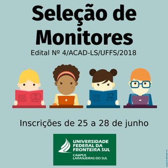 No topo da imagem a informação "Seleção de Monitores" e a menção no número do edital. No centro constam imagens de quatro pessoas manuseando notebooks e livros e logo abaixo a informação "inscrição de 25 a 28 de junho". Na parte inferior aparece o logo da UFFS.