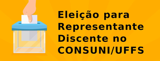 No canto esquerdo da imagem observa-se uma mão depositando voto na urna. Ao lado direito a frase "Eleição para representante discente no CONSUNI/UFFS"