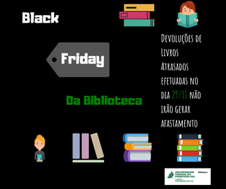 Imagem com fundo preto contém vários desenhos de livros e as seguintes frases: Black Friday; Devolução de livros atrasados efetuadas no dia 29/11 não irão gerar afastamento. A imagem contém a assinada da Biblioteca do Campus Laranjeiras do Sul.