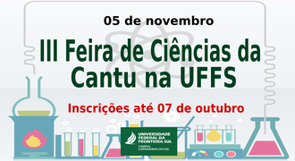 No centro da imagem as informações: 05 de novembro. III Feira de Ciências da Cantu na UFFS. Inscrições até 09 de outubro. Na base da imagem várias vidrarias representam atividades científicas.