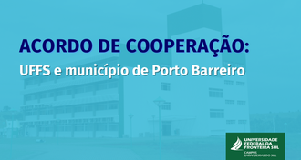 Ilustração com fundo azul-claro, no plano de fundo a imagem do Bloco A do Campus Laranjeiras do Sul. Sobre a imagem o texto "Acordo de Cooperação: UFFS e município de Porto Barreiro".