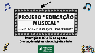 Na imagem constam as seguintes informações: Projeto “Educação Musical” - Violão | Viola Caipira | Contrabaixo - Inscrições: 07 a 15 de agosto - Contato/inscrições: cultura.ls@uffs.edu.br". Nas laterais, topo e rodapé observa-se notas musicais e instrumentomusical.