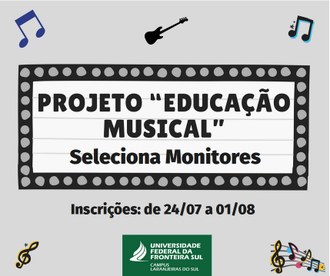 Em um quadro no centro da imagem as informações "Projeto “Educação Musical” - Seleção de Monitores. Inscrições: de 24 de julho e 1º de agosto. Nas bordas imagens de notas e instrumentos musicais.