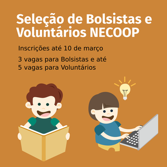 Na imagem, uma figura de uma pessoa segurando um livro e outra pessoa com um notebook, acima delas os dizeres: Seleção de Bolsistas e Voluntários NECOOP, inscrições até 10 de março, 3 vagas para Bolsitas e até 5 vagas para voluntários