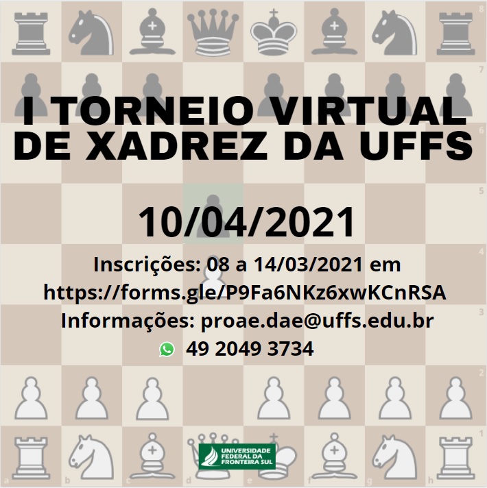 Ilustração de um tabuleiro de xadrez e o texto: I Torneio Virtual de Xadrez da UFFS 10/04/2021; Inscrições:08 a 14/03/2021; Informações: proae.dae@uffs.edu.br ; WhatsApp (49) 2049 3734